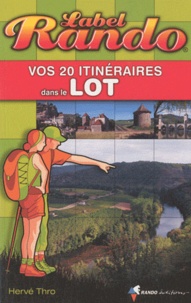 Hervé Thro - Vos 20 itinéraires dans le Lot.