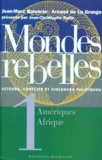 Jean-Marc Balencie et Arnaud de La Grange - Mondes Rebelles Acteurs, Conflits Et Violences Politiques. Tome 1, Ameriques, Afrique.