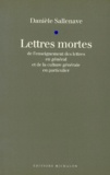 Danièle Sallenave - Lettres Mortes. De L'Enseignement Des Lettres En General Et De La Culture Generale En Particulier.