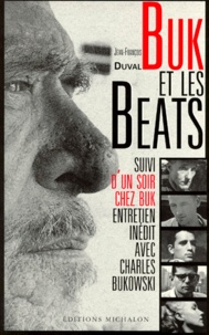 Jean-François Duval et Charles Bukowski - Buk et les beats. suivi d'Un soir chez Buk - Essai sur la Beat generation, entretien inédit avec Charles Bukowski.