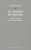 Daniel Bensaïd - Le Sourire Du Spectre. Nouvel Esprit Du Communisme.
