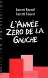 Laurent Baumel et Laurent Bouvet - L'année zéro de la gauche. - Fragments d'un discours réformiste.