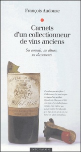 François Audouze - Carnets d'un collectionneur de vins anciens - Ses conseils, ses dîners, ses classements.