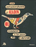 Héliane Bernard et Jean-François Martin - Les métamorphoses d'Aladin ou comment il fut passé au caviar.