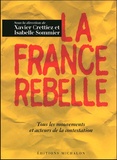 Xavier Crettiez et Isabelle Sommier - La France rebelle - Tous les mouvements et acteurs de la contestation.