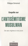 Philippe Simonnot - Enquète sur l'antisémitisme musulman - De ses origines à nos jours.