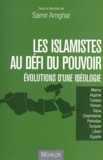 Samir Amghar - Les islamistes au défi du pouvoir - Evolutions d'une idéologie.