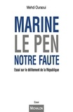 Mehdi Ouraoui - Marine Le Pen, notre faute - Essai sur le délitement républicain.