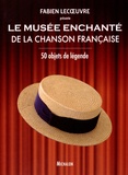 Fabien Lecoeuvre - Le musée enchanté de la chanson française - 50 objets de légende.