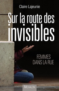 Claire Lajeunie - Sur la route des invisibles.