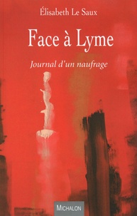 Elisabeth Le Saux - Face à Lyme - Journal d'un naufrage.