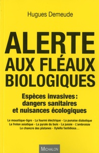 Hugues Demeude - Alerte aux fléaux biologiques - Espèces invasives : dangers sanitaires et nuisances écologiques.