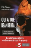Eric Pincas - Qui a tué Neandertal ? - Enquête sur la disparition la plus fascinante de l'histoire de l'humanité.