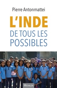 Pierre Antonmattei - L'Inde de tous les possibles.