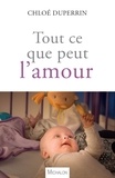 Chloé Duperrin - Tout ce que peut l'amour - Un bébé dans le monde du cancer.