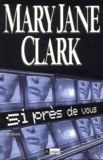 Mary-Jane Clark - Si Pres De Vous.