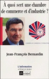 Jean-François Bernardin - A quoi sert une chambre de commerce et d'industrie ?.