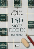 Jacques Capelovici - 150 mots fléchés - Tous niveaux.