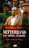 Stéphane Trano - Mitterrand, une affaire d'amitié.