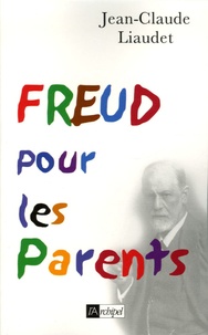 Jean-Claude Liaudet - Freud pour les Parents.