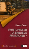 Roland Castro - Faut-il passer la banlieue au Kärcher ?.