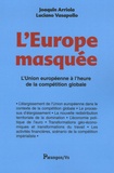 Joaquin Arriola et Luciano Vasapollo - L'Europe masquée - L'Union européenne à l'heure de la compétition globale.