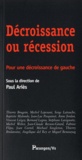 Paul Ariès - Décroissance ou récession - Pour une décroissance de gauche.
