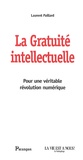 Laurent Paillard - La gratuité intellectuelle - Pour une véritable révolution numérique.