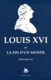 Bernard Faÿ - Louis XVI ou La fin d'un monde.