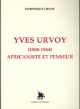 Dominique Urvoy - Yves Urvoy (1900-1944) - Africaniste et penseur.