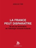 Jean-luc Tari - La France peut disparaître - 50 ans de domination de l'idéologie soixante-huitarde.