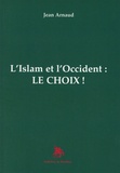 Jean Arnaud - L'Islam et l'Occident : le choix !.