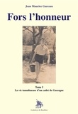 Jean Maurice Garceau - Fors l'honneur - La vie tumultueuse d'un cadet de Gascogne Tome I.