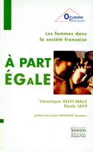 Paule Lévy et Véronique Malz-Helft - A Part Egale. Les Femmes Dans La Societe Francaise.
