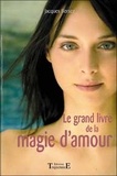 Jacques Bersez - Le Grand Livre De La Magie D'Amour Ou La Magie Rose. Pratiques Efficaces Pour Se Faire Aimer.
