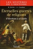 Jean-Luc Caradeau et Marie Delclos - Eternelles guerres de religion - D'Abraham à al Qaïda.