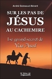 André Goineaud-Bérard - Sur les pas de Jésus au Cachemire - Le grand secret de Yuz Azaf, chronique et documents.