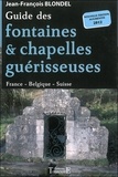 Jean-François Blondel - Guide des fontaines et chapelles guérisseuses - France - Belgique - Suisse.