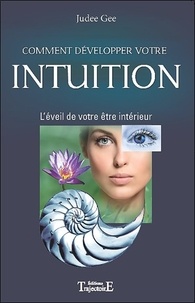 Judee Gee - Comment développer votre intuition - L'éveil de votre être intérieur.