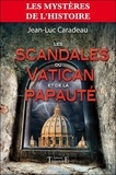 Jean-Luc Caradeau - Les scandales du Vatican et de la papauté.