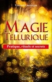 Vincent Lauvergne - Magie tellurique - Pratique, rituels et secrets.