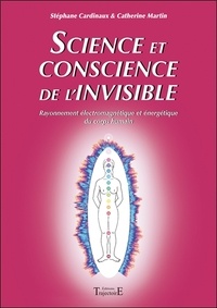 Stéphane Cardinaux et Catherine Martin - Science et conscience de l'invisible - Rayonnement électromagnétique et énergétique du corps humain.