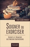Jean-Claude Diedler - Soigner ou exorciser - Secrets et remèdes des anciens guérisseurs.