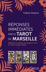 Colette Silvestre - Réponses immédiates par le Tarot de Marseille - Méthode et pratique du tirage en croix et autres tirages simples.