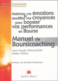 Didier Vitrac et Jean-Claude Chalançon - Manuel de Boursicoaching - Maîtrisez vos émotions et modifiez vos croyances pour booster vos performances en Bourse.