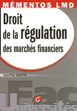 Jean-Paul Valette - Droit de la régulation desn marchés financiers - Le cadre théorique et pratique indispensable pour connaître ce droit aux mécanismes parfois complexes devenu aujourd'hui une réalité.