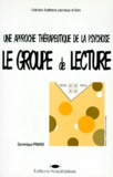 Dominique Friard - Le Groupe De Lecture. Une Approche Therapeutique De La Psychose.