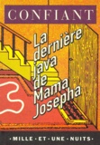 Raphaël Confiant - La dernière java de Mama Josépha.
