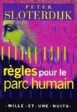 Peter Sloterdijk - Règles pour le parc humain - Une lettre en réponse à la "Lettre sur l'humanisme" de Heidegger.