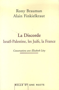 Rony Brauman et Alain Finkielkraut - La discorde - Israël-Palestine, les Juifs, la France.